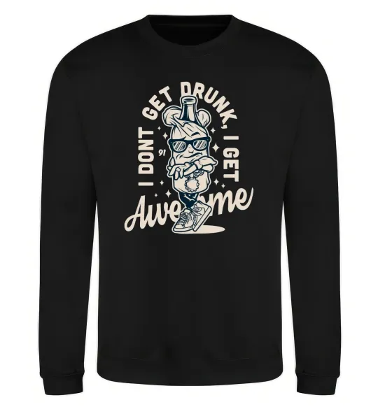 Свитшот I don't get drunk I get awesome Черный фото