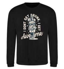 Світшот I don't get drunk I get awesome