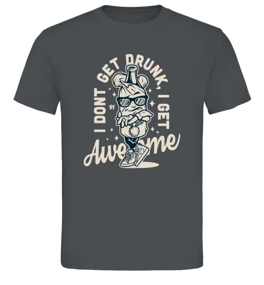Чоловіча футболка I don't get drunk I get awesome Графіт фото