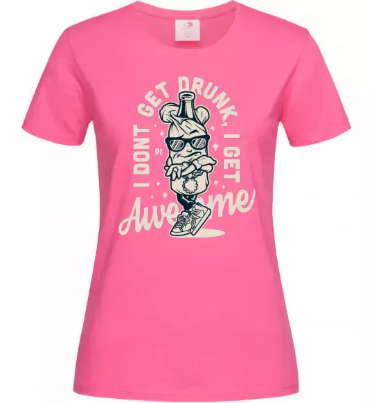 Жіноча футболка I don't get drunk I get awesome Яскраво-рожевий фото