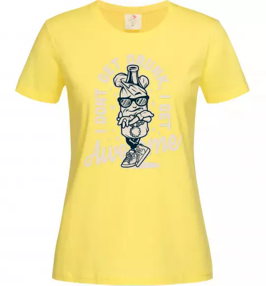 Жіноча футболка I don't get drunk I get awesome Лимонний фото