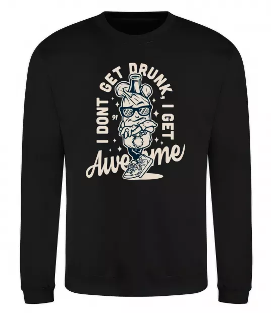 Свитшот I don't get drunk I get awesome Черный фото