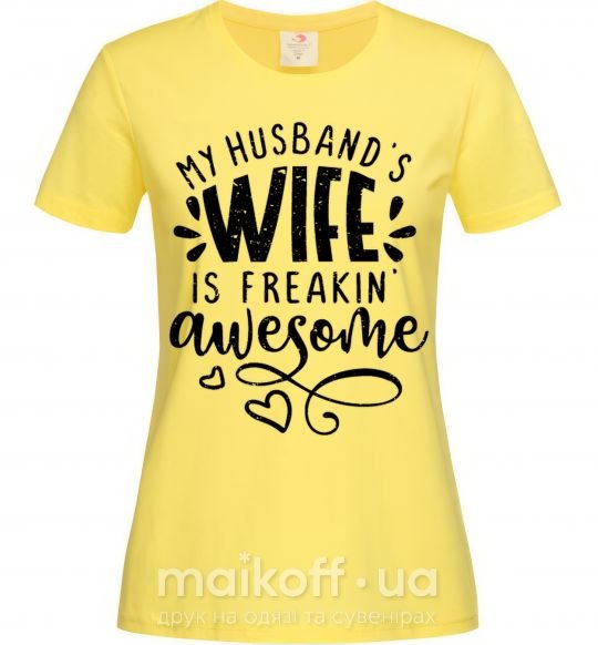 Женская футболка My husbend's wife is freaking awesome Лимонный фото