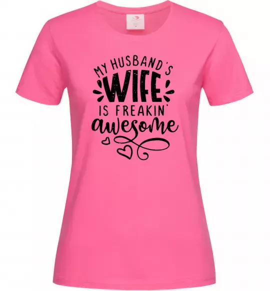 Женская футболка My husbend's wife is freaking awesome Ярко-розовый фото