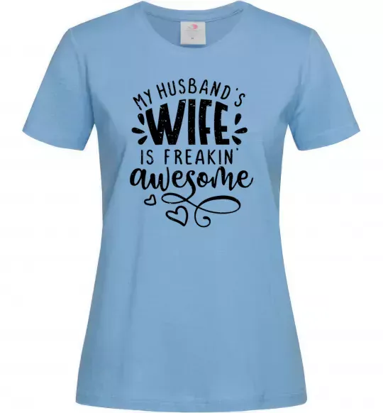 Женская футболка My husbend's wife is freaking awesome Голубой фото