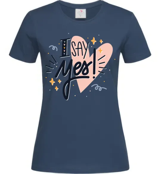 Женская футболка I say yes Темно-синий фото